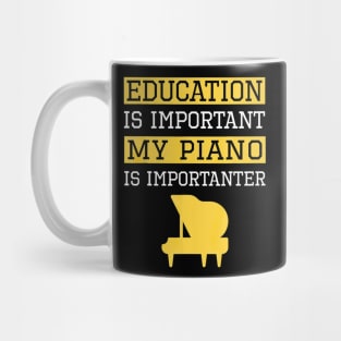 Funny Education is Important My Piano Is Importanter Mug